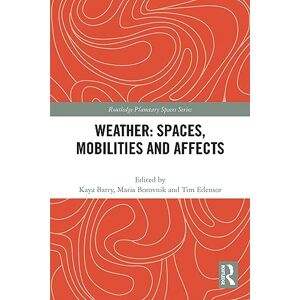 Weather: Spaces, Mobilities and Affects (Routledge Planetary Spaces Series) Weather: Spaces, Mobilities and Affects (Routledge Planetary Spaces Series)