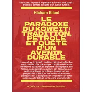 Kilani, Hisham Le paradoxe du Koweït: Tradition, pétrole et quête d'un avenir durable (Le Golfe) Kilani, Hisham Le paradoxe du Koweït: Tradition, pétrole et quête d'un avenir durable (Le Golfe)