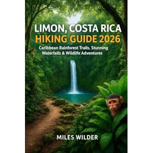 WILDER, MILES LIMÓN COSTA RICA HIKING GUIDE 2026: Caribbean Rainforest Trails, Waterfalls & Wildlife Adventure (TRAILBLAZERS SERIES) WILDER, MILES LIMÓN COSTA RICA HIKING GUIDE 2026: Caribbean Rainforest Trails, Waterfalls & Wildlife Adventure (TRAILBLAZERS SERIES)