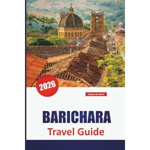 Askew, Dwayne B. BARICHARA TRAVEL GUIDE 2026: Discover Top Attractions, Scenic Walks, Local Handicrafts, Food, and Cultural Experiences in Colombia’s Heritage Town Askew, Dwayne B. BARICHARA TRAVEL GUIDE 2026: Discover Top Attractions, Scenic Walks, Local Handicrafts, Food, and Cultural Experiences in Colombia’s Heritage Town