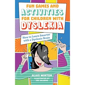 Alais Winton Fun Games and Activities for Children with Dyslexia: How to Learn Smarter with a Dyslexic Brain Alais Winton Fun Games and Activities for Children with Dyslexia: How to Learn Smarter with a Dyslexic Brain