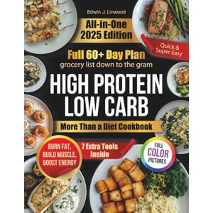Linwood, Edwin J. Fast & Super Easy High Protein Low Carb Recipes: More Than a Diet Cookbook – A Lifestyle Approach to Burn Fat, Build Muscle, Boost Energy, and Enjoy Healthy, Tasty Meals Through Busy Routines Linwood, Edwin J. Fast & Super Easy High Protein Low Carb Recipes: More Than a Diet Cookbook – A Lifestyle Approach to Burn Fat, Build Muscle, Boost Energy, and Enjoy Healthy, Tasty Meals Through Busy Routines