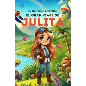 Ruiz de Elvira Glez., Alfonso Un Abecedario Aventurero:El Gran Viaje de Julita.: Cuento infantil educativo personalizado para aprender el abecedario de la A a la Z con actividades, ... para niños de 2 a 5 años y primeros lectores Ruiz de Elvira Glez., Alfonso Un Abecedario Aventurero:El Gran Viaje de Julita.: Cuento infantil educativo personalizado para aprender el abecedario de la A a la Z con actividades, ... para niños de 2 a 5 años y primeros lectores