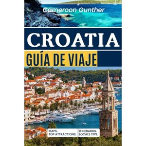 Gunther, Cameroon Croatia Guía de Viaje: Explora Dubrovnik, Split, Zagreb y Más con Itinerarios Detallados, Mapas Fáciles, Atracciones Imperdibles, Secretos Locales y Costos Reales de Viaje Gunther, Cameroon Croatia Guía de Viaje: Explora Dubrovnik, Split, Zagreb y Más con Itinerarios Detallados, Mapas Fáciles, Atracciones Imperdibles, Secretos Locales y Costos Reales de Viaje
