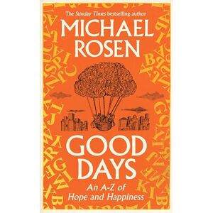 Rosen, Michael Good Days: An A-Z of Hope and Happiness Rosen, Michael Good Days: An A-Z of Hope and Happiness