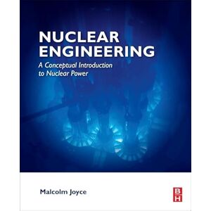 Joyce, Malcolm Nuclear Engineering: A Conceptual Introduction to Nuclear Power Joyce, Malcolm Nuclear Engineering: A Conceptual Introduction to Nuclear Power