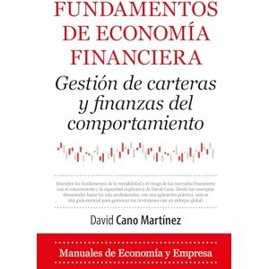 Cano Martinez, David Fundamentos de Economa Financiera: Gestión de carteras y finanzas del comportamiento. (Economía y Empresa) Cano Martinez, David Fundamentos de Economa Financiera: Gestión de carteras y finanzas del comportamiento. (Economía y Empresa)