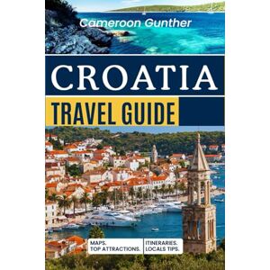 Gunther, Cameroon Croatia Travel Guide: Explore Dubrovnik, Split, Zagreb & Beyond with Detailed Itineraries, Easy Maps, Must-See Attractions, Hidden Local Secrets, and Real Travel Costs Gunther, Cameroon Croatia Travel Guide: Explore Dubrovnik, Split, Zagreb & Beyond with Detailed Itineraries, Easy Maps, Must-See Attractions, Hidden Local Secrets, and Real Travel Costs