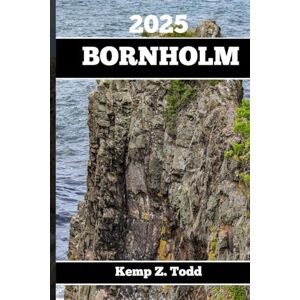 Todd, Kemp Z. BORNHOLM TRAVEL GUIDE 2025: Essential Information and Tips to Prepare for Your Trip: Everything You Should Know Before You Go Todd, Kemp Z. BORNHOLM TRAVEL GUIDE 2025: Essential Information and Tips to Prepare for Your Trip: Everything You Should Know Before You Go