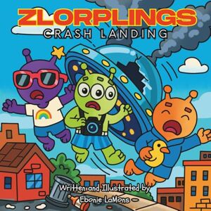 PUBLISHING, LLLEBZLLL Zlorplings: Crash Landing: An Out-of-This-World Summer Adventure! PUBLISHING, LLLEBZLLL Zlorplings: Crash Landing: An Out-of-This-World Summer Adventure!