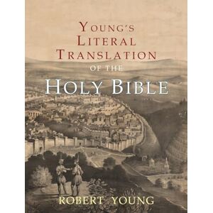 Young, Robert Young's Literal Translation of the Holy Bible: With Prefaces to 1st, Revised, & 3rd Editions Young, Robert Young's Literal Translation of the Holy Bible: With Prefaces to 1st, Revised, & 3rd Editions