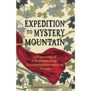 Oreskovic, Susanna Expedition to Mystery Mountain: Adventures of a Bushwhacking, Knickerbocker-wearing Woman: (A true tale of a 1926-style wilderness adventure): ... tale of a 1926-sytyle wilderness adventure) Oreskovic, Susanna Expedition to Mystery Mountain: Adventures of a Bushwhacking, Knickerbocker-wearing Woman: (A true tale of a 1926-style wilderness adventure): ... tale of a 1926-sytyle wilderness adventure)
