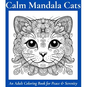 Publishing, Color Me Learned Calm Mandala Cats: An Adult Coloring Book for Mindful Creativity: An Adult Coloring Book for Peace & Serenity Publishing, Color Me Learned Calm Mandala Cats: An Adult Coloring Book for Mindful Creativity: An Adult Coloring Book for Peace & Serenity