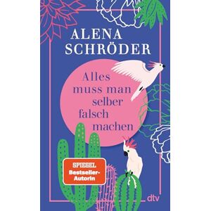Schröder, Alena Alles muss man selber falsch machen: Für alle, die manchmal nicht fassen können, dass sie jetzt die Erwachsenen sind und alles selber falsch machen müssen! Schröder, Alena Alles muss man selber falsch machen: Für alle, die manchmal nicht fassen können, dass sie jetzt die Erwachsenen sind und alles selber falsch machen müssen!