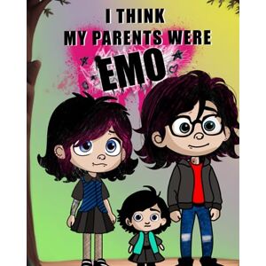 Kane, Kevin I Think My Parents Were Emo: A Tale of Love, Music, and Memories Kane, Kevin I Think My Parents Were Emo: A Tale of Love, Music, and Memories