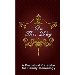 Crane, Lori On This Day: A Perpetual Calendar for Family Genealogy Crane, Lori On This Day: A Perpetual Calendar for Family Genealogy