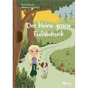 Hiltrop, Anna Der kleine grüne Fußabdruck: Eine magische Geschichte über kleine Taten mit großer Wirkung Hiltrop, Anna Der kleine grüne Fußabdruck: Eine magische Geschichte über kleine Taten mit großer Wirkung