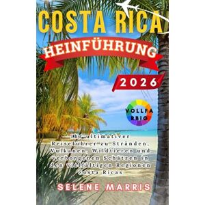 Marris, Selene COSTA RICA Reiseführer 2026: Ihr ultimativer Reiseführer zu Stränden, Vulkanen, Wildtieren und verborgenen Schätzen in den vielfältigen Regionen Costa Ricas Marris, Selene COSTA RICA Reiseführer 2026: Ihr ultimativer Reiseführer zu Stränden, Vulkanen, Wildtieren und verborgenen Schätzen in den vielfältigen Regionen Costa Ricas