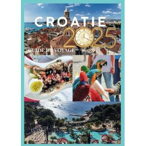 STORMBORNE, ELYSIA CROATIE GUIDE DE VOYAGE 2025: Découvrez le charme côtier des villes anciennes et des traditions intemporelles STORMBORNE, ELYSIA CROATIE GUIDE DE VOYAGE 2025: Découvrez le charme côtier des villes anciennes et des traditions intemporelles