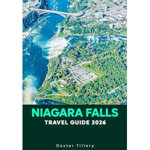 Tillery, Dexter Niagara Falls Travel Guide 2026: Exploring Iconic Sights and Local Culture Across Canada and the U.S Tillery, Dexter Niagara Falls Travel Guide 2026: Exploring Iconic Sights and Local Culture Across Canada and the U.S