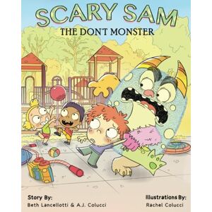 Colucci, A.J. Scary Sam the DON'T Monster: A book to help children deal with anxiety, fear, and worry Colucci, A.J. Scary Sam the DON'T Monster: A book to help children deal with anxiety, fear, and worry