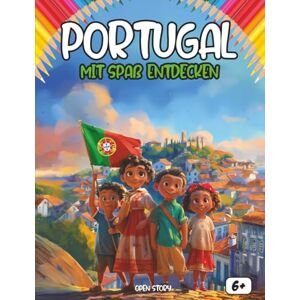 Story, Open Entdecken Portugal indem man sich amüsiert: Ein interaktives und lehrreiches Kinderbuch über Kultur, Geschichte, Küche, Helden und Legenden Portugals Story, Open Entdecken Portugal indem man sich amüsiert: Ein interaktives und lehrreiches Kinderbuch über Kultur, Geschichte, Küche, Helden und Legenden Portugals