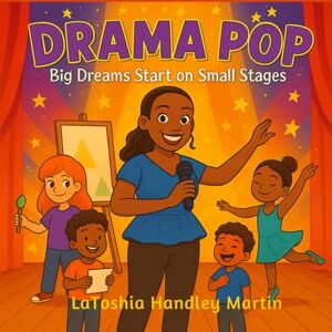 Handley Martin, LaToshia Drama Pop: Big Dreams Start on Small Stages Handley Martin, LaToshia Drama Pop: Big Dreams Start on Small Stages