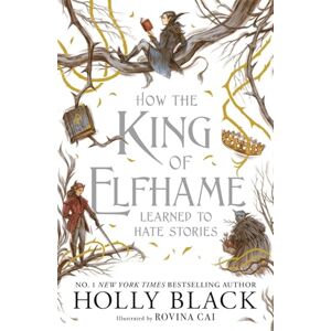 Black, Holly How the King of Elfhame Learned to Hate Stories (The Folk of the Air series): a stunning full colour edition set in the faerie world of Elfhame Black, Holly How the King of Elfhame Learned to Hate Stories (The Folk of the Air series): a stunning full colour edition set in the faerie world of Elfhame
