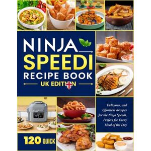 R. Shah, Ebony Ninja Speedi Cookbook UK Edition: 120 Quick, Delicious, and Effortless Recipes for the Ninja Speedi, Perfect for Every Meal of the Day R. Shah, Ebony Ninja Speedi Cookbook UK Edition: 120 Quick, Delicious, and Effortless Recipes for the Ninja Speedi, Perfect for Every Meal of the Day