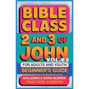 Sermons, Bible Bible Class for Adults and Youth: Beginner's Guide 2 and 3 of John: 62 (Bible Class from Scratch) Sermons, Bible Bible Class for Adults and Youth: Beginner's Guide 2 and 3 of John: 62 (Bible Class from Scratch)