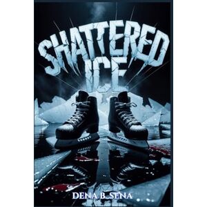 Sena, Dena B. SHATTERED ICE: A Dark MM Hockey Stepbrother Romance: 3 (ICE COLD HEART TRILOGY) Sena, Dena B. SHATTERED ICE: A Dark MM Hockey Stepbrother Romance: 3 (ICE COLD HEART TRILOGY)