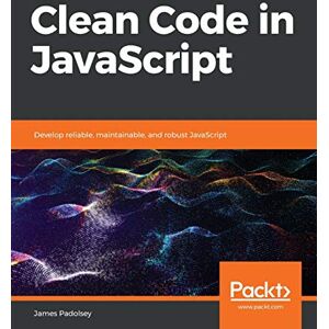 James Padolsey Clean Code in JavaScript: Develop reliable, maintainable, and robust JavaScript James Padolsey Clean Code in JavaScript: Develop reliable, maintainable, and robust JavaScript