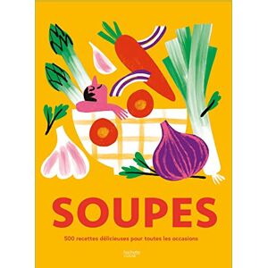 Collectif Soupes: 500 recettes délicieuses pour toutes les occasions Collectif Soupes: 500 recettes délicieuses pour toutes les occasions