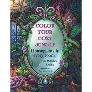 Bertrand, Tamra Color Your Cozy Jungle: Houseplants in Every Room Adult Coloring Book Bertrand, Tamra Color Your Cozy Jungle: Houseplants in Every Room Adult Coloring Book