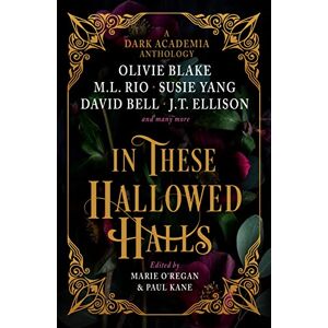 Paul Kane In These Hallowed Halls: A Dark Academia anthology Paul Kane In These Hallowed Halls: A Dark Academia anthology