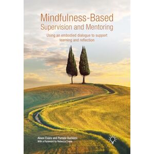 Alison Evans Mindfulness-Based Supervision and Mentoring: Using an Embodied Dialogue to Support Learning and Reflection Alison Evans Mindfulness-Based Supervision and Mentoring: Using an Embodied Dialogue to Support Learning and Reflection