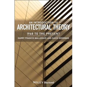 Mallgrave, Harry Francis An Introduction to Architectural Theory: 1968 to the Present Mallgrave, Harry Francis An Introduction to Architectural Theory: 1968 to the Present