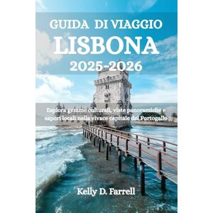 Farrell, Kelly D. GUIDA DI VIAGGIO LISBONA 2025-2026: Esplora gemme culturali, viste panoramiche e sapori locali nella vivace capitale del Portogallo Farrell, Kelly D. GUIDA DI VIAGGIO LISBONA 2025-2026: Esplora gemme culturali, viste panoramiche e sapori locali nella vivace capitale del Portogallo