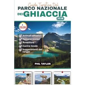 Taylor Guida Turistica Del PARCO NAZIONALE DEI GHIACCIA: Il tuo pianificatore di viaggio a colori definitivo per escursioni, campeggio, natura selvaggia e viaggi su strada. (GLOBIZEN Travel Guides) Taylor Guida Turistica Del PARCO NAZIONALE DEI GHIACCIA: Il tuo pianificatore di viaggio a colori definitivo per escursioni, campeggio, natura selvaggia e viaggi su strada. (GLOBIZEN Travel Guides)