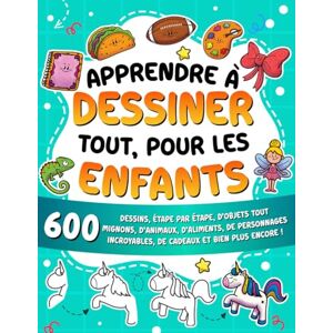 Learning, Special Art Apprendre à dessiner tout, pour les enfants: 600 dessins, étape par étape, d'objets tout mignons, d'animaux, d'aliments, de personnages incroyables, ... ! (Apprendre à dessiner pour les enfants) Learning, Special Art Apprendre à dessiner tout, pour les enfants: 600 dessins, étape par étape, d'objets tout mignons, d'animaux, d'aliments, de personnages incroyables, ... ! (Apprendre à dessiner pour les enfants)