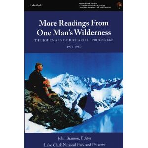 National Park Service, U.S. Department of the Interior More Readings From One Man?s Wilderness: The Journals of Richard L. Proenneke, 1974-1980 National Park Service, U.S. Department of the Interior More Readings From One Man?s Wilderness: The Journals of Richard L. Proenneke, 1974-1980