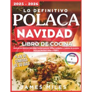 MILES, JAMES El Último Libro de Cocina Navideña Polaca 2025–2026: Disfruta de nuestras deliciosas recetas polacas, dulces navideños y bebidas de invierno para una Navidad cálida y mágica. MILES, JAMES El Último Libro de Cocina Navideña Polaca 2025–2026: Disfruta de nuestras deliciosas recetas polacas, dulces navideños y bebidas de invierno para una Navidad cálida y mágica.