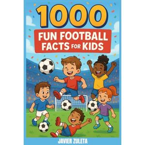 ZULETA, JAVIER 1000 FUN FOOTBALL FACTS FOR KIDS (SOCCER COACHING AND TACTICS) ZULETA, JAVIER 1000 FUN FOOTBALL FACTS FOR KIDS (SOCCER COACHING AND TACTICS)