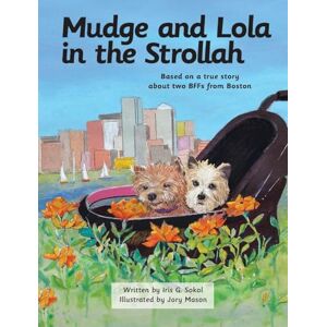 Sokol, Iris G Mudge and Lola in the Strollah: Based on a true story about two BFFs from Boston Sokol, Iris G Mudge and Lola in the Strollah: Based on a true story about two BFFs from Boston