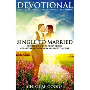 Gooden, Chloe M Single to Married Devotional: 30 Days of Tranformation, Restoration, and Healing Gooden, Chloe M Single to Married Devotional: 30 Days of Tranformation, Restoration, and Healing