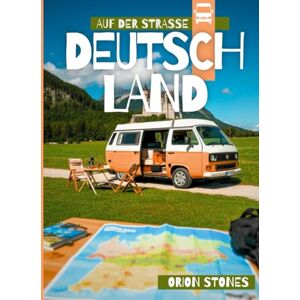 Orion DEUTSCHLAND AUF DER STRASSE: Echte Reisen, wilde Stopps und Vanlife-Abenteuer – Ein vollständiger Reiseführer für Camper und Wohnmobile (Camper Globetrotter DE) Orion DEUTSCHLAND AUF DER STRASSE: Echte Reisen, wilde Stopps und Vanlife-Abenteuer – Ein vollständiger Reiseführer für Camper und Wohnmobile (Camper Globetrotter DE)