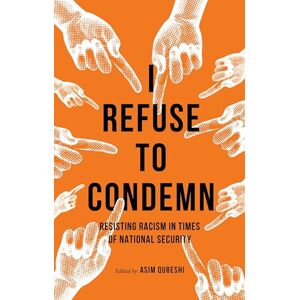 Philosophy I Refuse to Condemn: Resisting Racism in Times of National Security Philosophy I Refuse to Condemn: Resisting Racism in Times of National Security