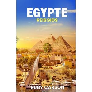 Carson, Ruby EGYPTE REISGIDS 2025 (updated 2025 travel guide books including translated versions (English, German, Italian, French, Spanish, dutch, Japanese)) Carson, Ruby EGYPTE REISGIDS 2025 (updated 2025 travel guide books including translated versions (English, German, Italian, French, Spanish, dutch, Japanese))