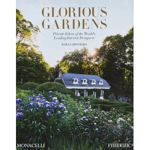 Caponigro, Dara Glorious Gardens: Private Edens of the World's Leading Interior Designers Caponigro, Dara Glorious Gardens: Private Edens of the World's Leading Interior Designers