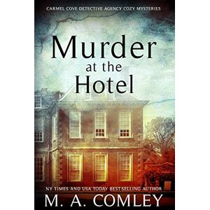 Comley, M A Murder At The Hotel: 2 (The Carmel Cove Cozy Mystery Series) Comley, M A Murder At The Hotel: 2 (The Carmel Cove Cozy Mystery Series)